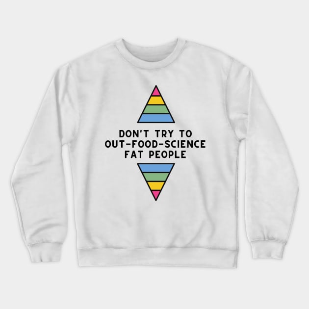 Don't Try to Out-Food-Science Fat People Crewneck Sweatshirt by Maintenance Phase